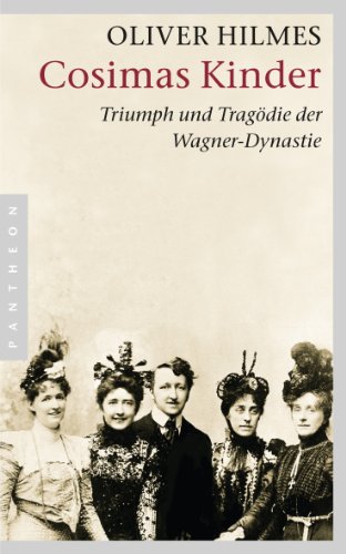 Cosimas Kinder: Triumph und Tragödie der Wagner-Dynastie von Pantheon